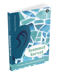 Isommat korvat &ndash; 52 tarinaa ihmisyyden ilosta ja kivusta